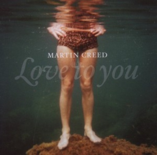 Martin Creed – Love To You