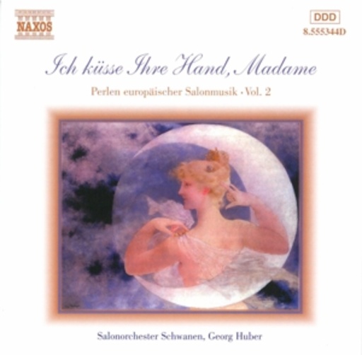 Georg Huber/Salonorchester Schwanen – Ich küsse Ihre Hand, Madame - Perlen europäischer Salonmusik Vol. 1