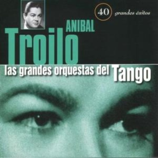 Anibal Troilo – 40 Grandes Exitos