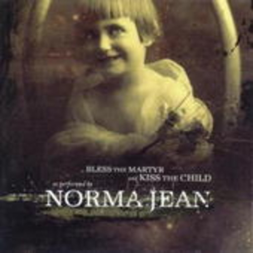 Norma Jean – Bless The Matyr & Kiss The Child