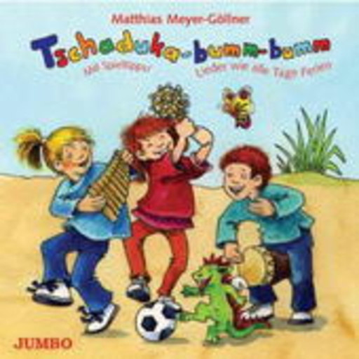 Matthias Meyer-Göllner – Tschaduka-bumm-bumm - Lieder wie alle Tage Ferien
