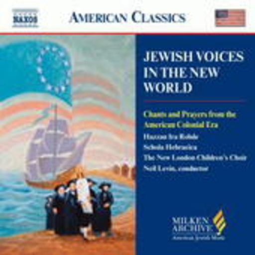 Neil Levin/Hazzan Ira Rohde/Schola Hebraeica – Jewish Voices In The New World (American Classics)