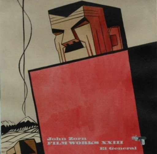 John Zorn – Filmworks 23: El General