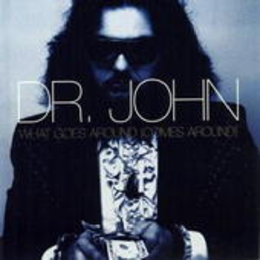 Dr. John – Whatever Goes Around (Comes Around)