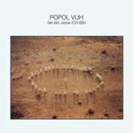 Popol Vuh – Sei still, wisse ich bin