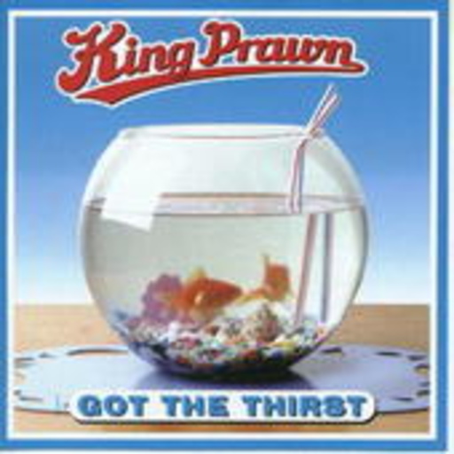 King Prawn – Got The Thirst