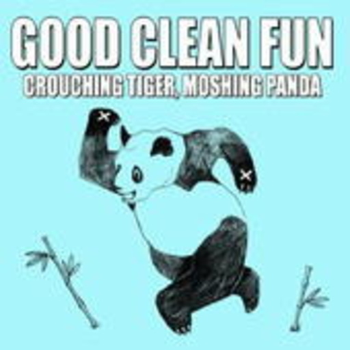 Good Clean Fun – Crouching Tiger, Moshing Panda