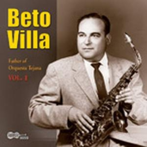 Beto Villa – Father Of Orquesta Tejana Vol. 1