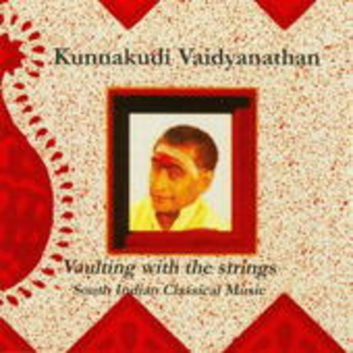 Kunnakudi Vaidyanathan – Vaulting With The Strings