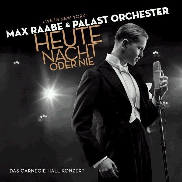 Max Raabe & Palast Orchester – Heute Nacht oder nie: Das Carnegie Hall Konzert