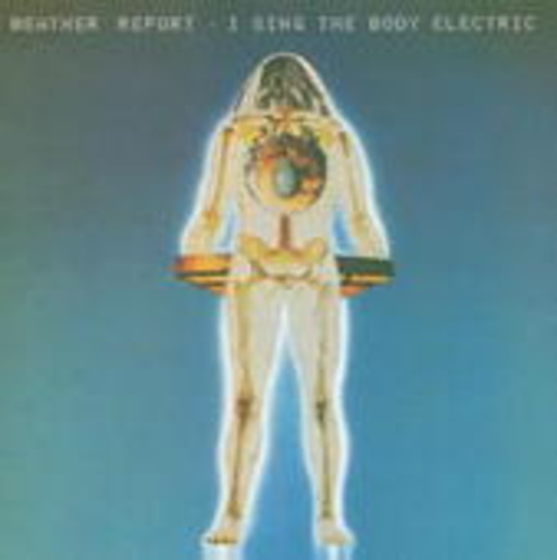 Weather Report – I Sing The Body Electric