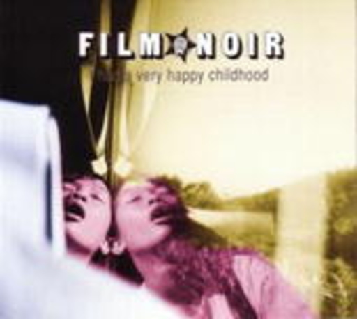 Film Noir – I Had A Very Happy Childhood
