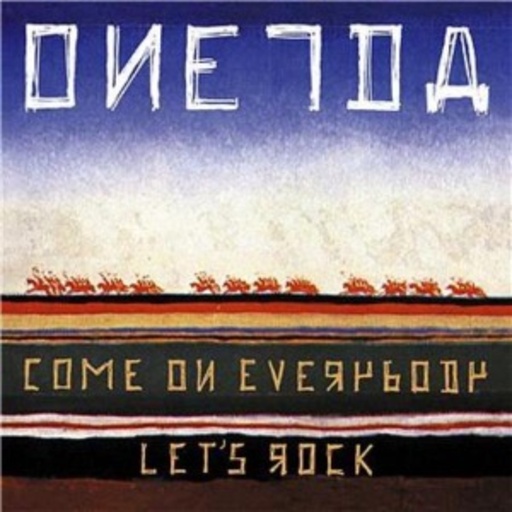 Oneida – Come On Everybody Let' s Rock