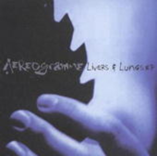 Aereogramme – Livers & Lungs EP