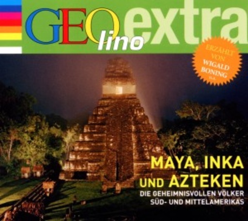 Wigald Boning – GEOlino extra - Maya, Inka und Azteken