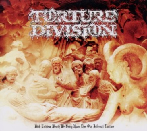 Torture Division – With Endless Wrath We Bring Upon Thee...