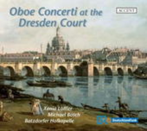 Xenia Löffler/Michael Bosch/Batzdorfer Hofkapelle – Oboe Concerti At The Dresden Court