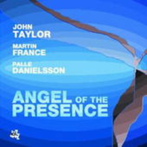 John Taylor/Martin France/Palle Danielson – Angels Of The Presence
