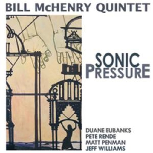 Bill McHenry Quintet – Sonic Pressure