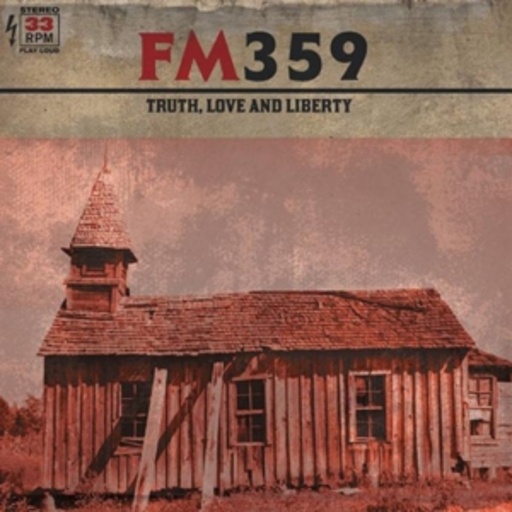 FM359 – Truth, Love And Liberty