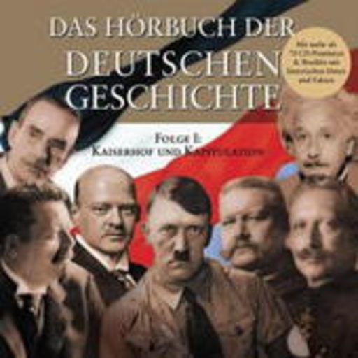 Diverse – Das Hörbuch der deutschen Geschichte 1 - Kaiserhof und Kapitulation