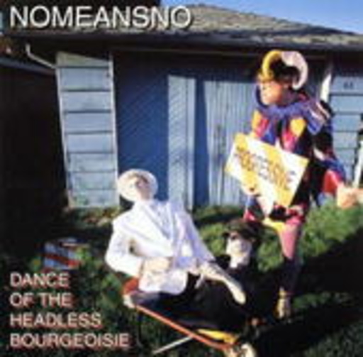 Nomeansno – Dance Of The Headless Bourgoisie