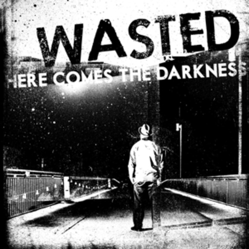 Wasted – Here Comes The Darkness