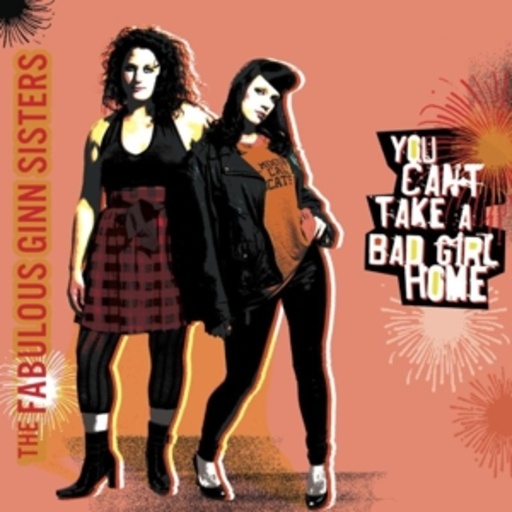 The Fabulous Ginn Sisters – You Can't Take A Bad Girl Home