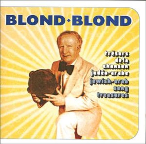 Blond Blond – Trésors De La Chanson Judéo-Arabe