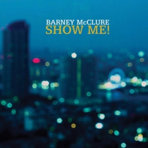 Barney McClure – Show Me!