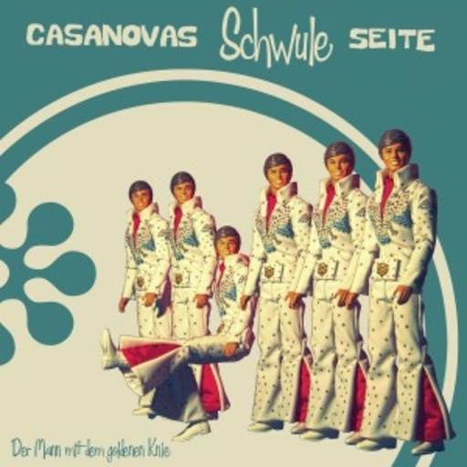 Casanovas schwule Seite – Der Mann mit dem goldenen Knie