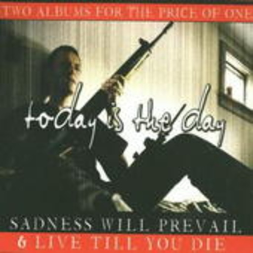 Today Is The Day – Sadness Will Prevail/Live Til You Die