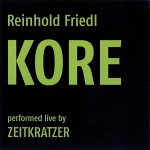 Zeitkratzer – Reinhold Friedl: Kore