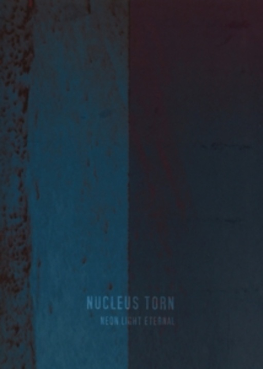 Nucleus Torn – Neon Light Eternal