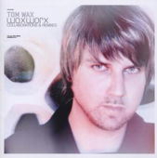 Tom Wax – Waxworx: Collaborations & Remixes