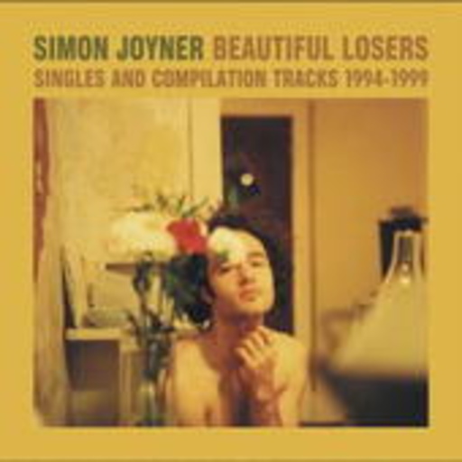 Simon Joyner – Beautiful Loosers: Singles & Compilations Tracks 1994-99