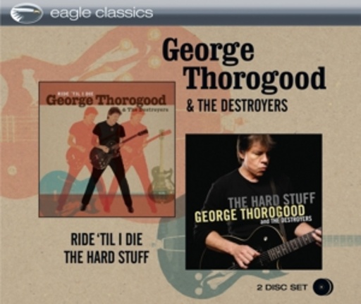 George Thorogood – Ride Till I Die/The Hard Stuff