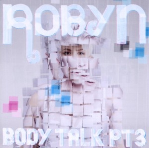 Robyn – Body Talk Pt. 3