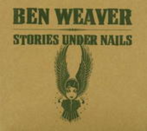 Ben Weaver – Stories Under Nails