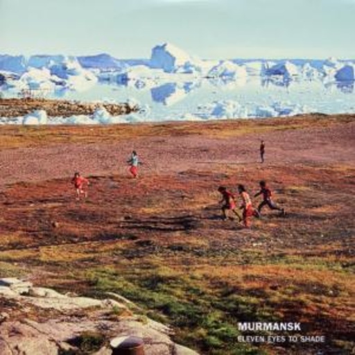 Murmansk – Eleven Eyes To Shade