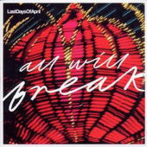 Last Days Of April – All Will Break