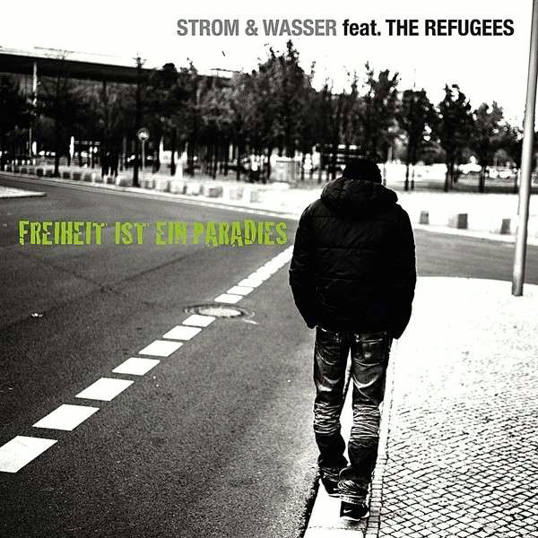 Strom & Wasser/The Refugees – Freiheit ist ein Paradies