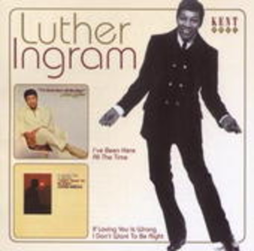 Luther Ingram – I've Been Here All The time/If Loving You Is Wrong I Don't Want To Be Right