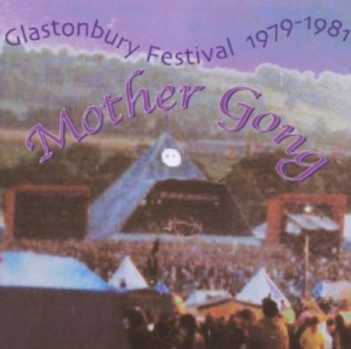 Mother Gong – Glastonbury Festival 1979 - 1981
