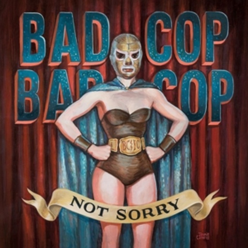 Bad Cop Bad Cop – Not Sorry