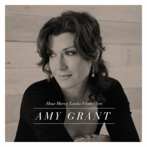 Amy Grant – How Mercy Looks From Here