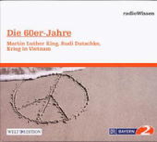 BR 2 Radiowissen: Die 60er Jahre – Martin Luther King, Rudi Dutschke…