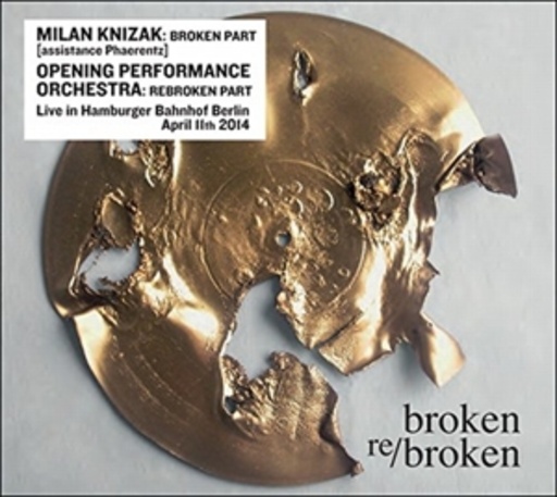 Milan Knizak/Opening Performance Orchestra – Broken Re/Broken