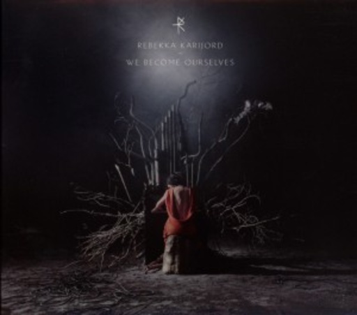 Rebekka Karijord – We Become Ourselves