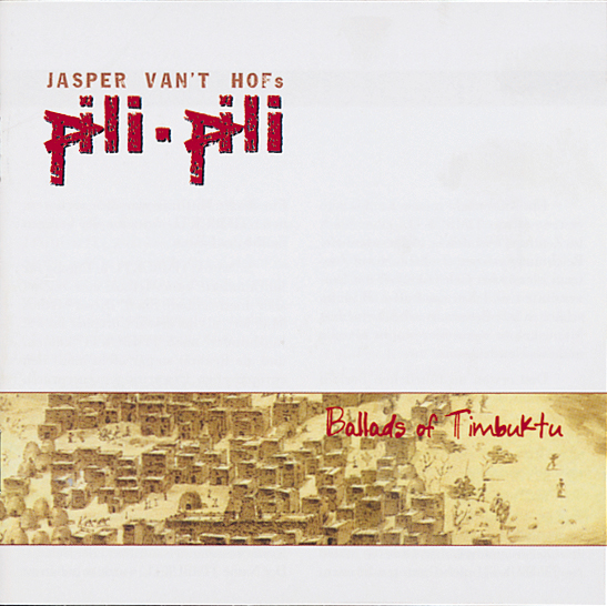 Jasper van't Hof's Pili Pili – Ballads Of Timbuktu